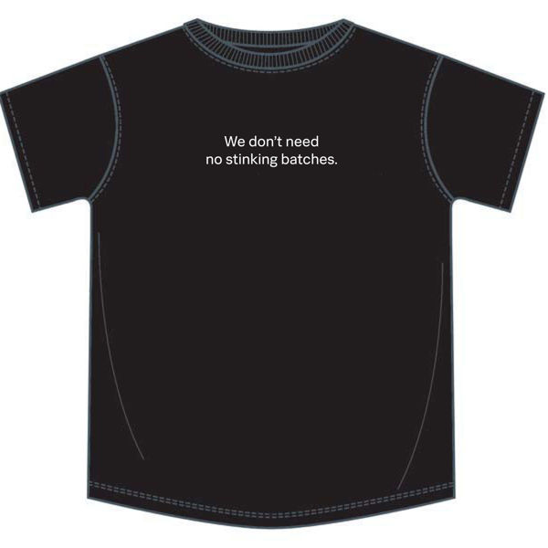 we don't need no sticking batches slogan t-shirt